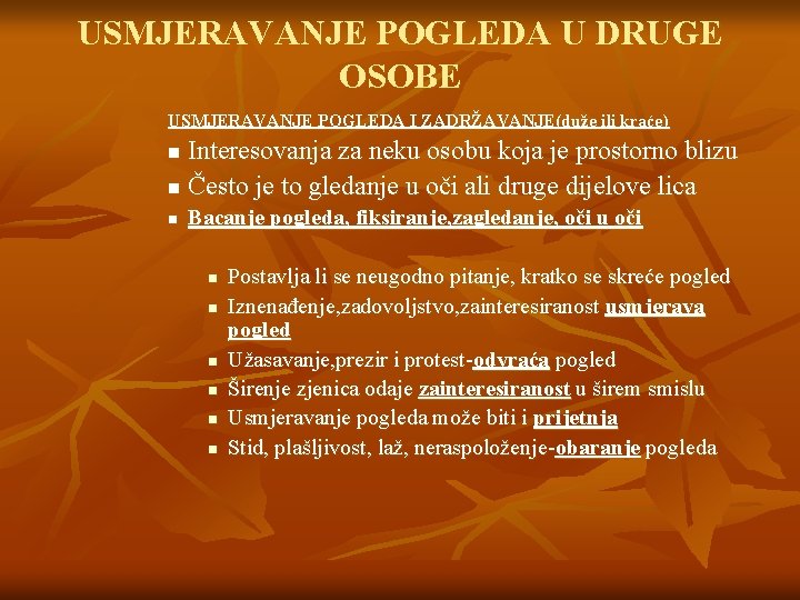 USMJERAVANJE POGLEDA U DRUGE OSOBE USMJERAVANJE POGLEDA I ZADRŽAVANJE(duže ili kraće) Interesovanja za neku USMJERAVANJE POGLEDA U DRUGE OSOBE USMJERAVANJE POGLEDA I ZADRŽAVANJE(duže ili kraće) Interesovanja za neku