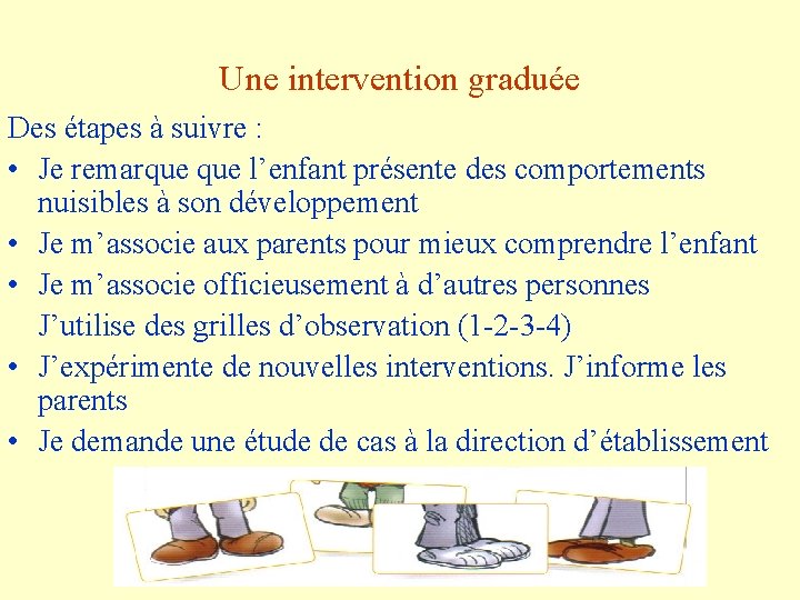 Une intervention graduée Des étapes à suivre : • Je remarque l’enfant présente des