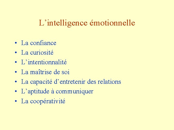 L’intelligence émotionnelle • • La confiance La curiosité L’intentionnalité La maîtrise de soi La