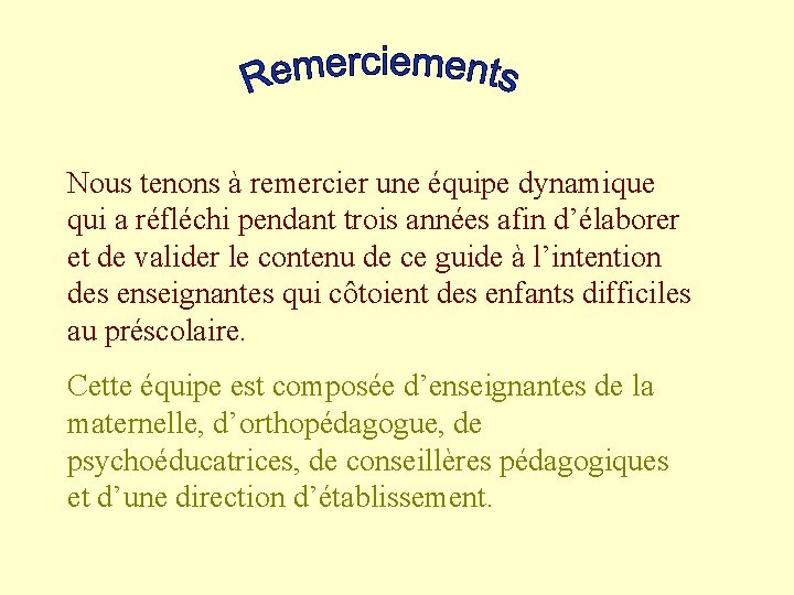 Nous tenons à remercier une équipe dynamique qui a réfléchi pendant trois années afin