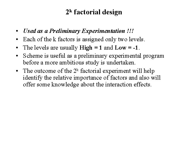 2 k factorial design • • Used as a Preliminary Experimentation !!! Each of