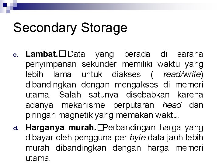 Secondary Storage c. d. Lambat. �Data yang berada di sarana penyimpanan sekunder memiliki waktu