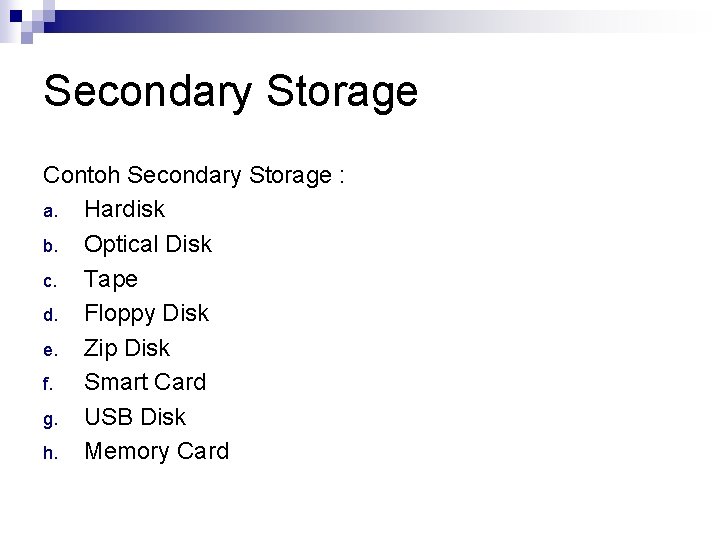 Secondary Storage Contoh Secondary Storage : a. Hardisk b. Optical Disk c. Tape d.