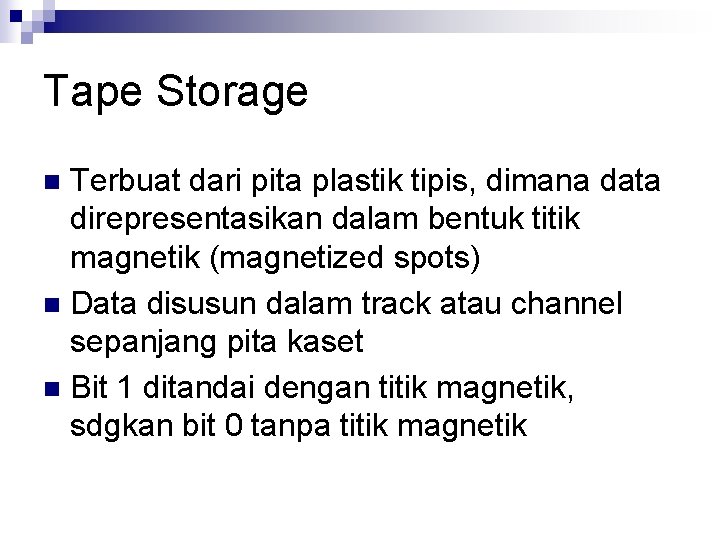 Tape Storage Terbuat dari pita plastik tipis, dimana data direpresentasikan dalam bentuk titik magnetik