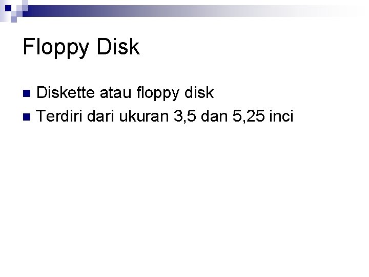 Floppy Diskette atau floppy disk n Terdiri dari ukuran 3, 5 dan 5, 25