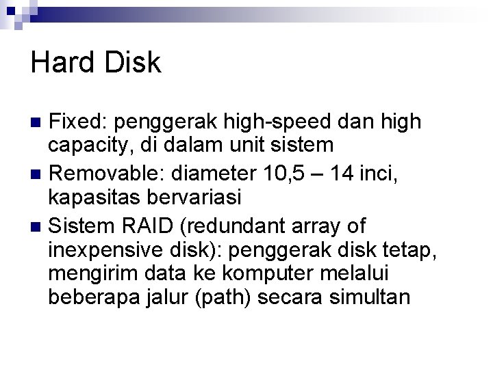 Hard Disk Fixed: penggerak high-speed dan high capacity, di dalam unit sistem n Removable: