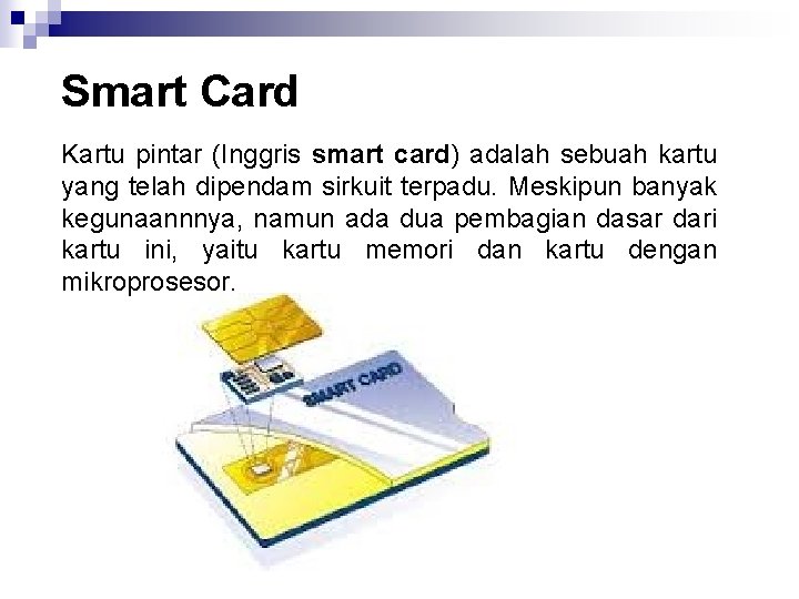 Smart Card Kartu pintar (Inggris smart card) adalah sebuah kartu yang telah dipendam sirkuit