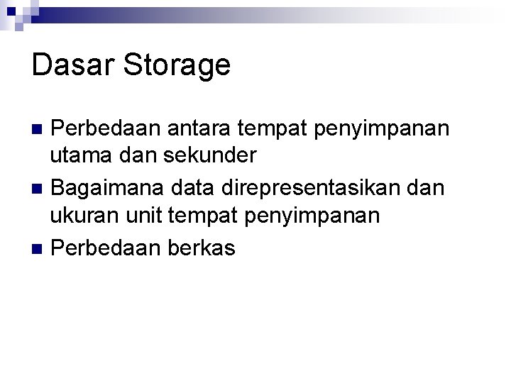 Dasar Storage Perbedaan antara tempat penyimpanan utama dan sekunder n Bagaimana data direpresentasikan dan