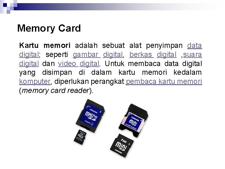 Memory Card Kartu memori adalah sebuat alat penyimpan data digital; seperti gambar digital, berkas