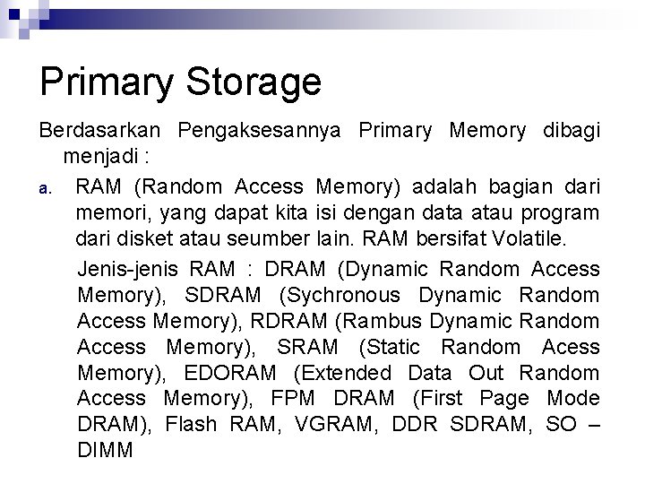 Primary Storage Berdasarkan Pengaksesannya Primary Memory dibagi menjadi : a. RAM (Random Access Memory)