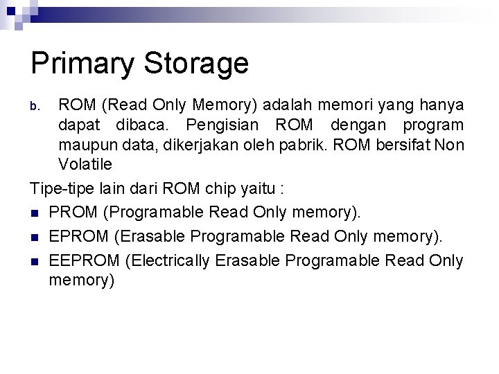 Primary Storage ROM (Read Only Memory) adalah memori yang hanya dapat dibaca. Pengisian ROM