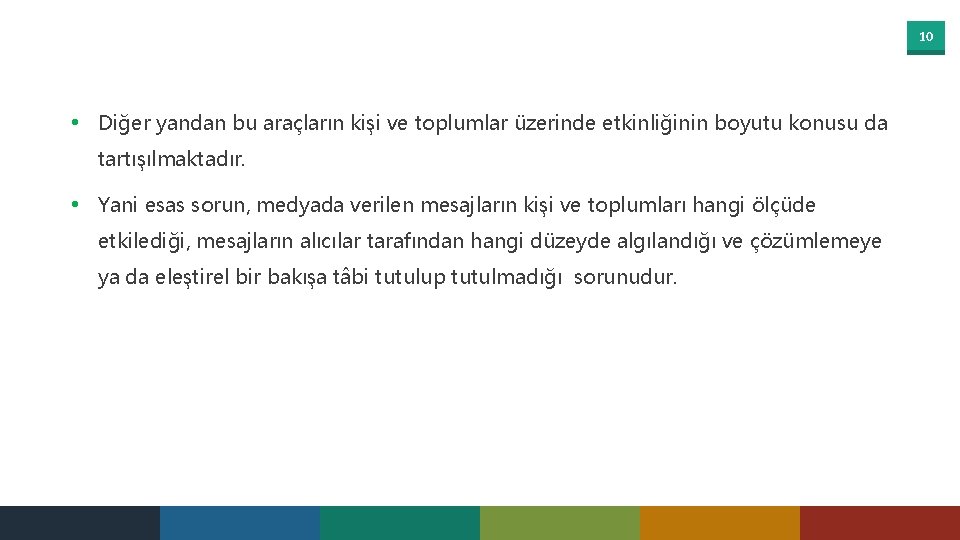 10 • Diğer yandan bu araçların kişi ve toplumlar üzerinde etkinliğinin boyutu konusu da