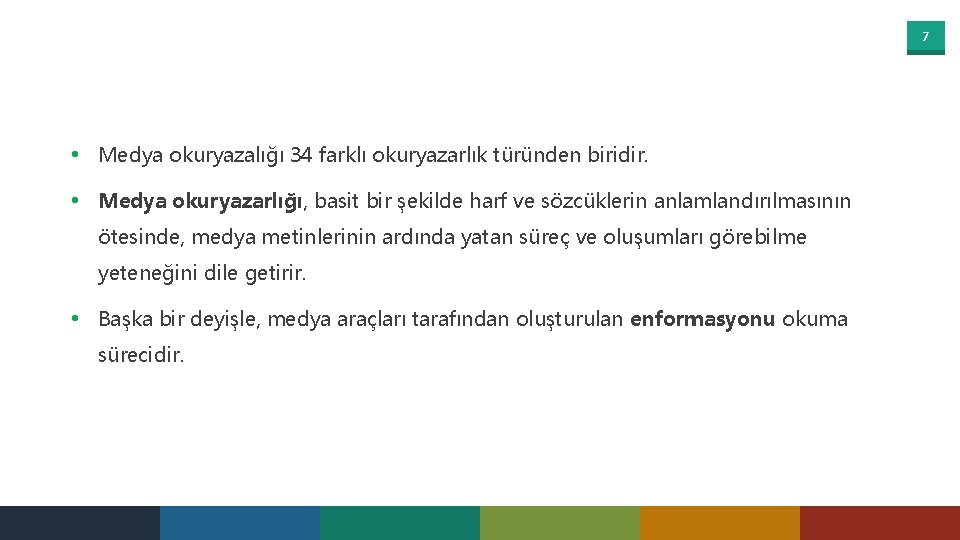 7 • Medya okuryazalığı 34 farklı okuryazarlık türünden biridir. • Medya okuryazarlığı, basit bir