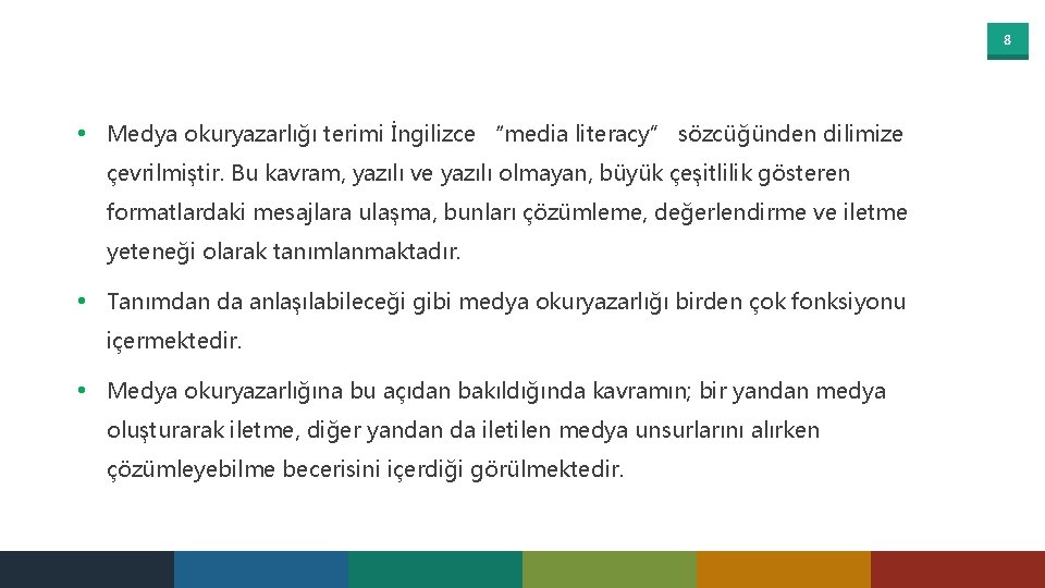 8 • Medya okuryazarlığı terimi İngilizce “media literacy” sözcüğünden dilimize çevrilmiştir. Bu kavram, yazılı