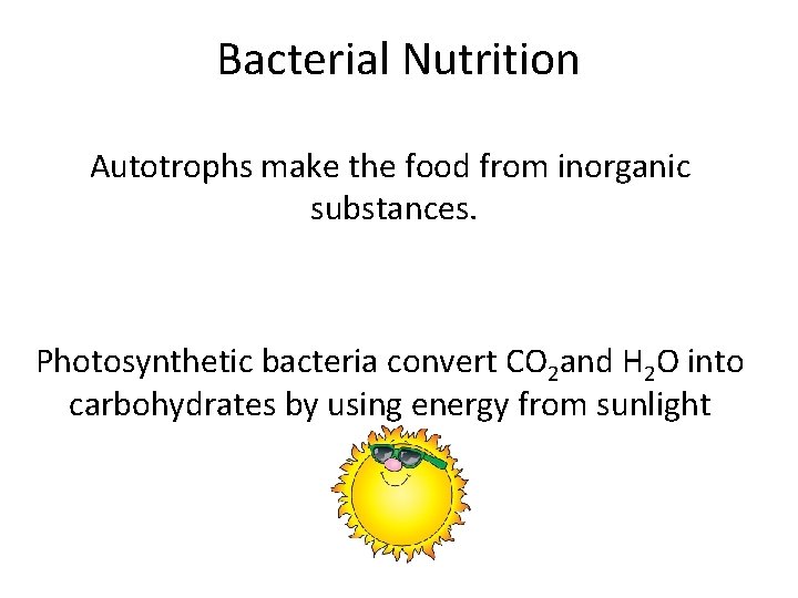 Bacterial Nutrition Autotrophs make the food from inorganic substances. Photosynthetic bacteria convert CO 2