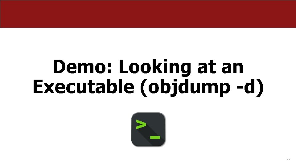Demo: Looking at an Executable (objdump -d) 11 