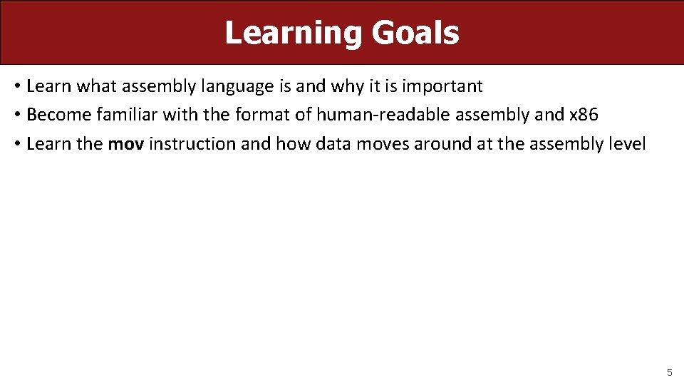 Learning Goals • Learn what assembly language is and why it is important •