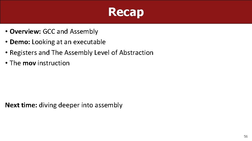 Recap • Overview: GCC and Assembly • Demo: Looking at an executable • Registers
