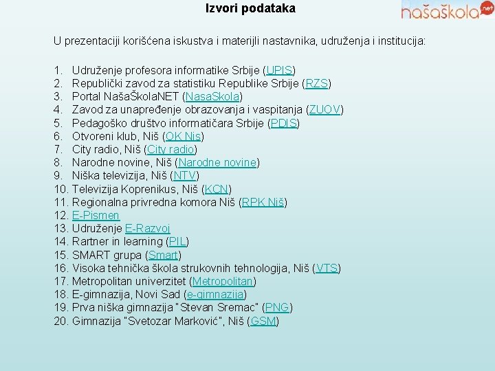 Izvori podataka U prezentaciji korišćena iskustva i materijli nastavnika, udruženja i institucija: 1. Udruženje