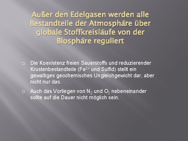 Außer den Edelgasen werden alle Bestandteile der Atmosphäre über globale Stoffkreisläufe von der Biosphäre