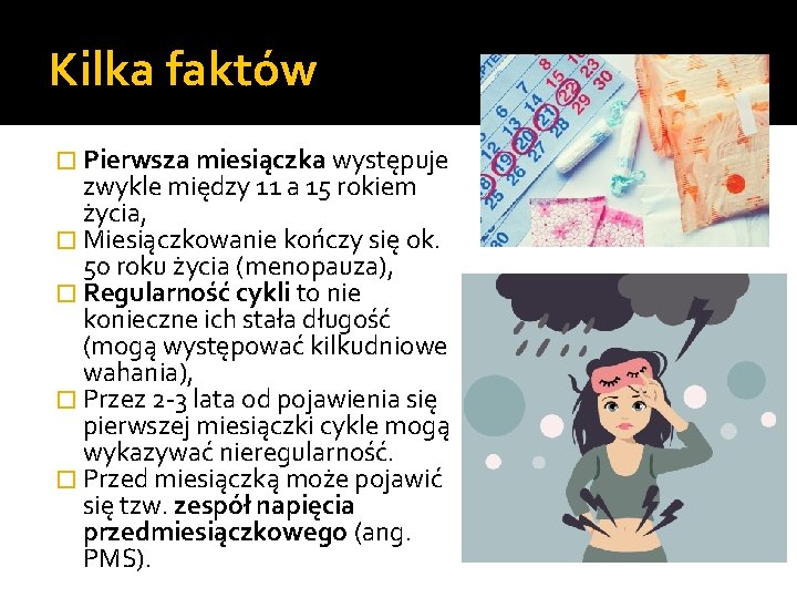 Kilka faktów � Pierwsza miesiączka występuje zwykle między 11 a 15 rokiem życia, �