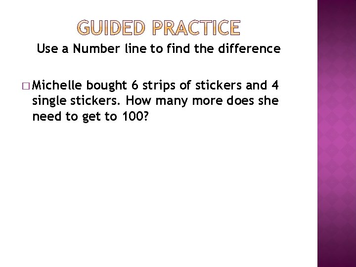 Use a Number line to find the difference � Michelle bought 6 strips of