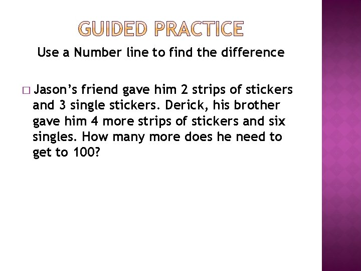 Use a Number line to find the difference � Jason’s friend gave him 2