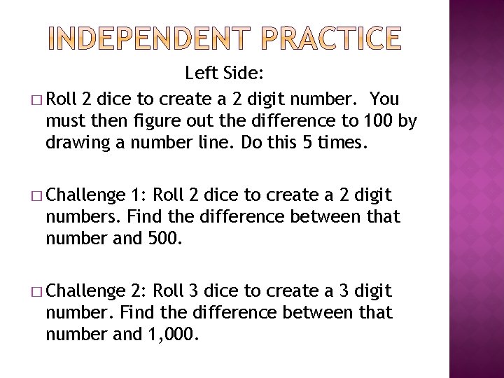 Left Side: � Roll 2 dice to create a 2 digit number. You must Left Side: � Roll 2 dice to create a 2 digit number. You must