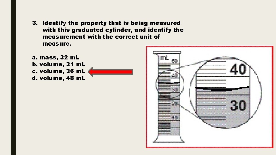 3. Identify the property that is being measured with this graduated cylinder, and identify