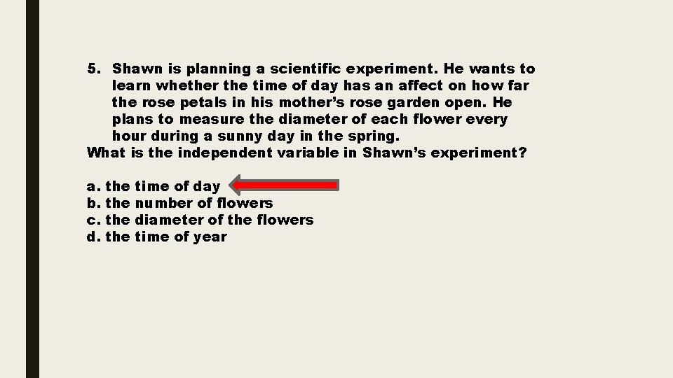 5. Shawn is planning a scientific experiment. He wants to learn whether the time