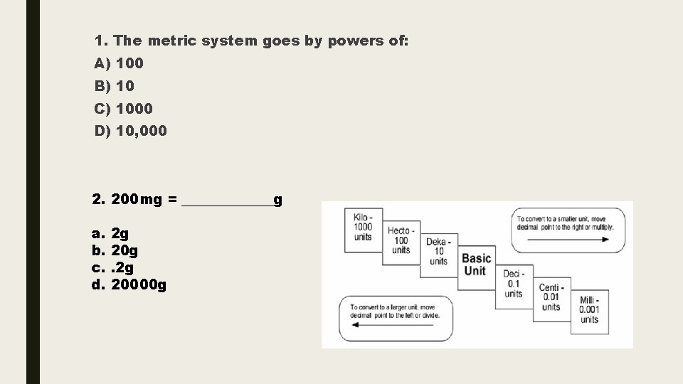 1. The metric system goes by powers of: A) 100 B) 10 C) 1000