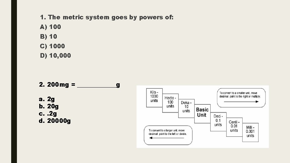 1. The metric system goes by powers of: A) 100 B) 10 C) 1000