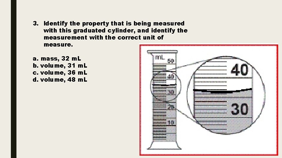 3. Identify the property that is being measured with this graduated cylinder, and identify