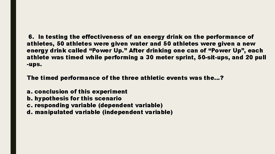 6. In testing the effectiveness of an energy drink on the performance of athletes,