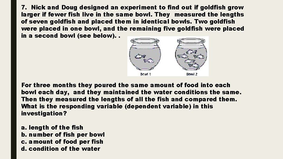 7. Nick and Doug designed an experiment to find out if goldfish grow larger