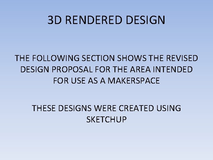 3 D RENDERED DESIGN THE FOLLOWING SECTION SHOWS THE REVISED DESIGN PROPOSAL FOR THE