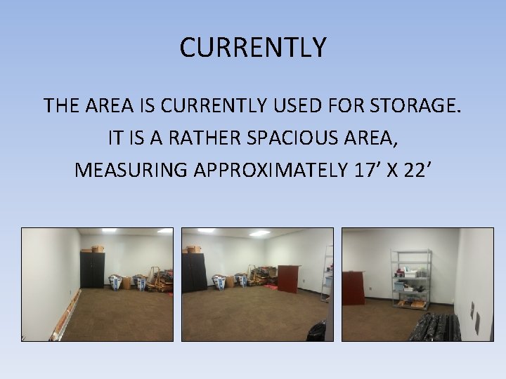 CURRENTLY THE AREA IS CURRENTLY USED FOR STORAGE. IT IS A RATHER SPACIOUS AREA,