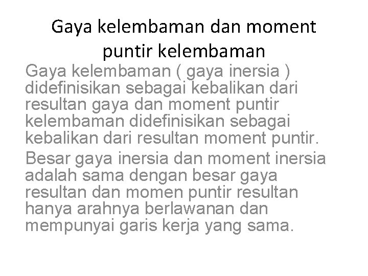 Gaya kelembaman dan moment puntir kelembaman Gaya kelembaman ( gaya inersia ) didefinisikan sebagai