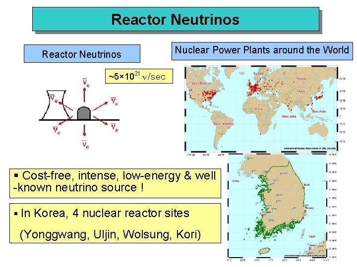 Reactor Neutrinos Nuclear Power Plants around the World ~5× 1021 n/sec § Cost-free, intense,