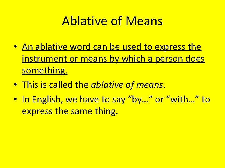 Ablative of Means • An ablative word can be used to express the instrument