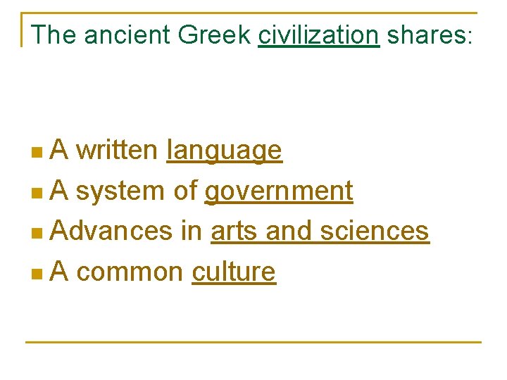 The ancient Greek civilization shares: n. A written language n A system of government