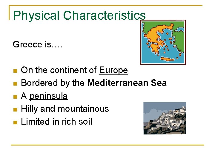 Physical Characteristics Greece is…. n n n On the continent of Europe Bordered by