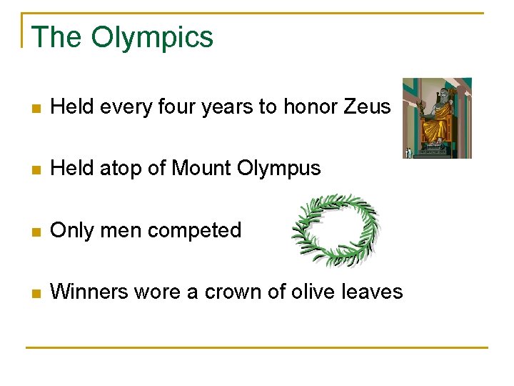 The Olympics n Held every four years to honor Zeus n Held atop of