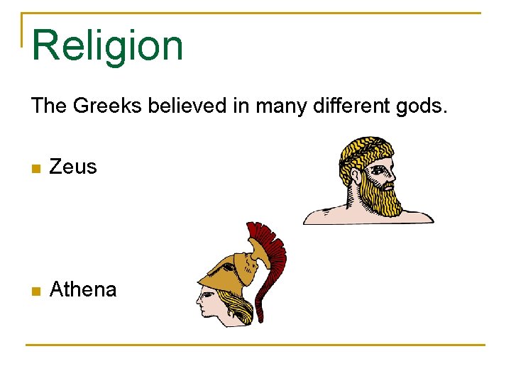 Religion The Greeks believed in many different gods. n Zeus n Athena 