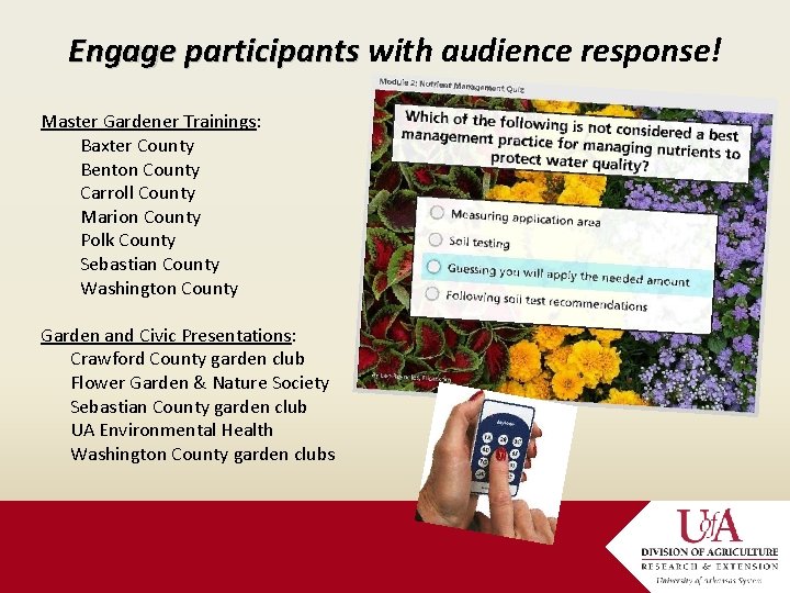 Engage participants with audience response! Master Gardener Trainings: Baxter County Benton County Carroll County