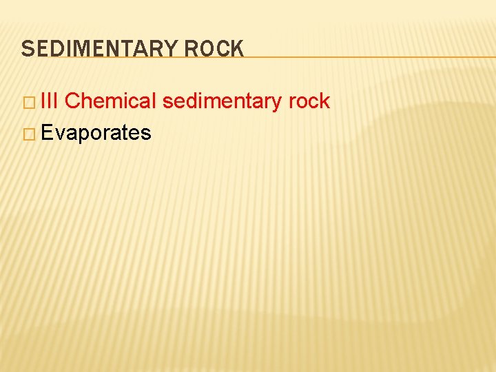 SEDIMENTARY ROCK � III Chemical sedimentary rock � Evaporates 