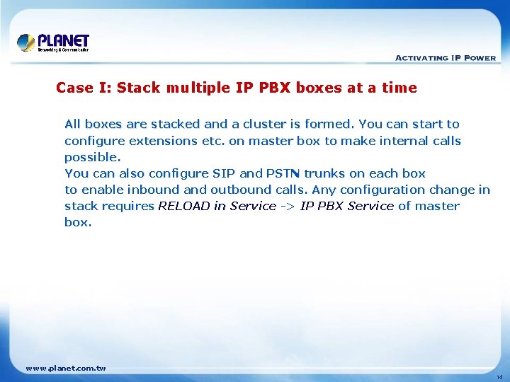Case I: Stack multiple IP PBX boxes at a time All boxes are stacked
