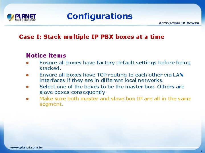 . Configurations Case I: Stack multiple IP PBX boxes at a time Notice items