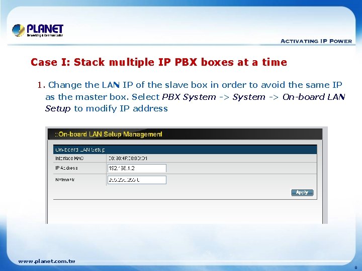 Case I: Stack multiple IP PBX boxes at a time 1. Change the LAN
