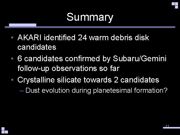 Summary • AKARI identified 24 warm debris disk candidates • 6 candidates confirmed by